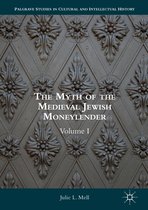 Palgrave Studies in Cultural and Intellectual History - The Myth of the Medieval Jewish Moneylender
