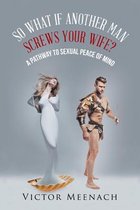 So What If Another Man Screws Your Wife?