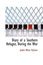 Diary of a Southern Refugee, During the War