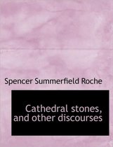 Cathedral Stones, and Other Discourses
