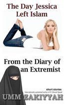 The Day Jessica Left Islam & From the Diary of an Extremist