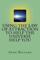 Using the Law of Attraction to Help the Universe Help You