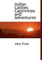 Indian Cattles Captivities and Adventures