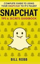 Snapchat: Complete Guide to Using Your Snapchat to It's Fullest