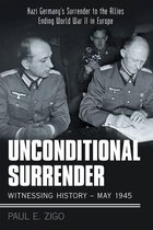 Unconditional Surrender: Witnessing History – May 1945
