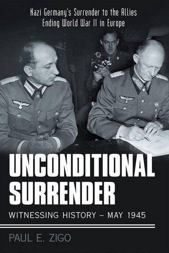 Unconditional Surrender Witnessing History May 1945 (ebook), Paul E