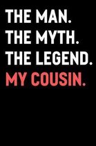 The Man The Myth The Legend My Cousin