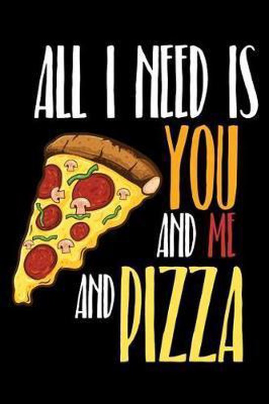 Bol Com All I Need Is You And Me And Pizza Pizza Publishing 9781096157014 Boeken