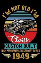 I'm Not Old I'm Classic Custom Built High Performance Legendary Power 1949