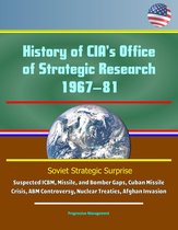 History of CIA's Office of Strategic Research, 1967–81: Soviet Strategic Surprise, Suspected ICBM, Missile, and Bomber Gaps, Cuban Missile Crisis, ABM Controversy, Nuclear Treaties, Afghan Invasion