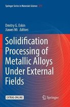 Springer Series in Materials Science- Solidification Processing of Metallic Alloys Under External Fields