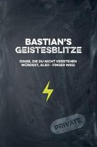 Bastian's Geistesblitze - Dinge, die du nicht verstehen w rdest, also - Finger weg! Private