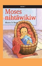 kihci-masinahikan ācimowinisa (Plains Cree Bible Stories) 7 - Moses nihtāwikiw