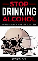 Stop Drinking Alcohol: 18 Strategies For Giving Up On Alcohol