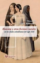 Juego de dados. Latinoamérica y su cultura en el XIX 8 - Blancura y otras ficciones raciales en los Andes colombianos del siglo XIX