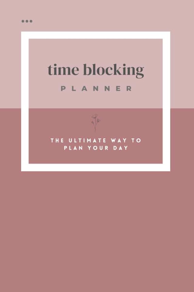 Blocking Planner - The Ultimate Way To Plan Your Day