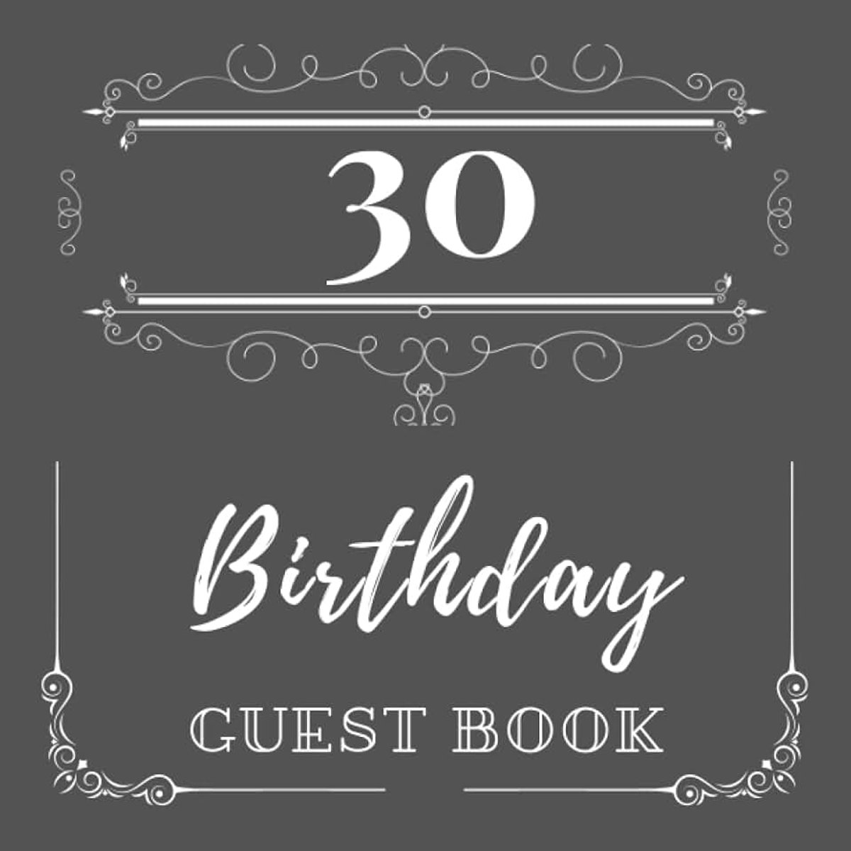 Dark Grey and White: 30th Birthday Party Guestbook - Sign in Book - For 100 Guests - For written Messages and Wishes - Square Format