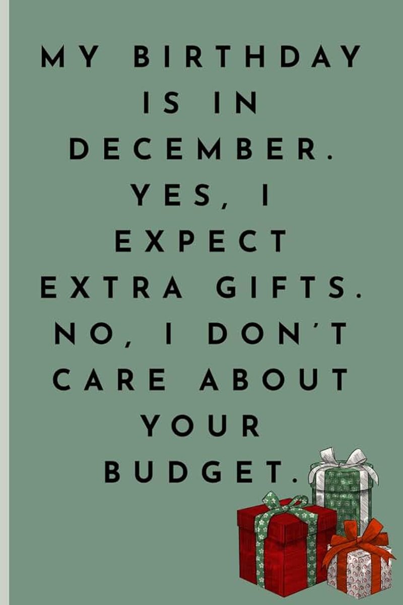 Borns : Funny gift for friends siblings birthday and Christmas gift My birthday is in December,Yes I expect extra gifts I ... Christmas gift December funny journal gift.