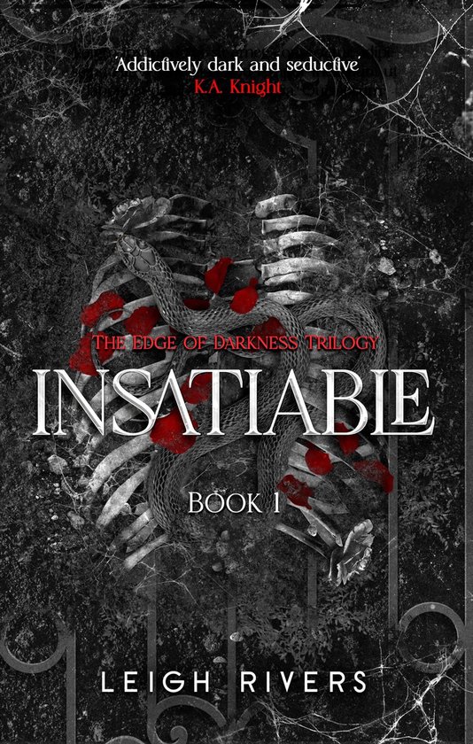 Boek 'Insatiable', deel 1 uit The Edge of Darkness Trilogy. Een slang kronkelt om een skelet, met rode bloedvlekken. Tekst: 'Addictively dark and seductive' K.A. Knight.