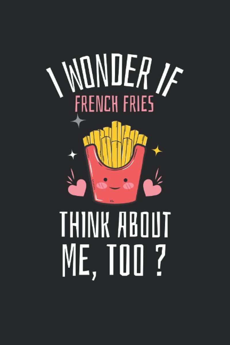 I Wonder If French Fries Think About Me Too? Kawaii Notepad: Kawaii Ruled Composition Notebook for French Fries Lovers - ShopVlot