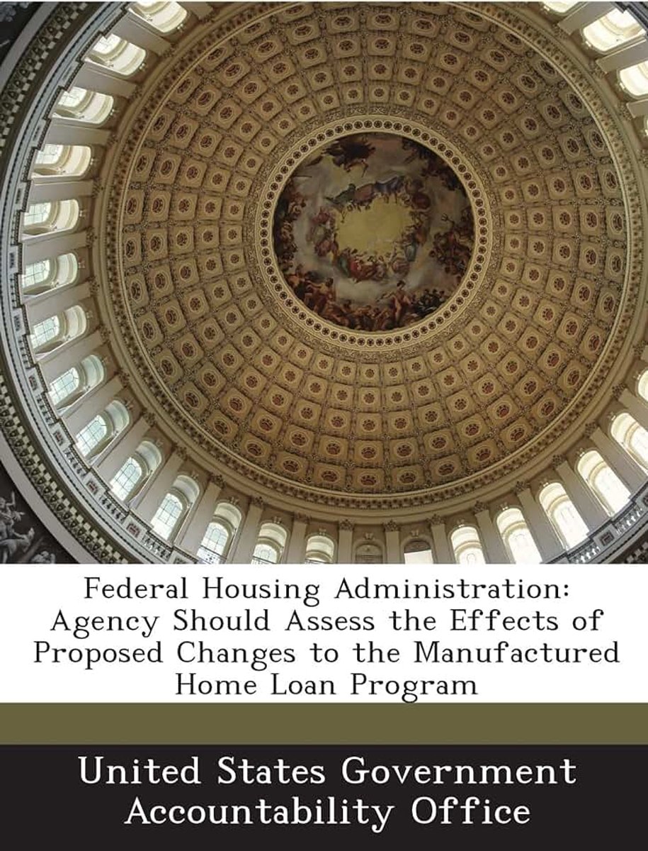 Federal Housing Administration: Agency Should Assess the Effects of Proposed Changes to the Manufactured Home Loan Program