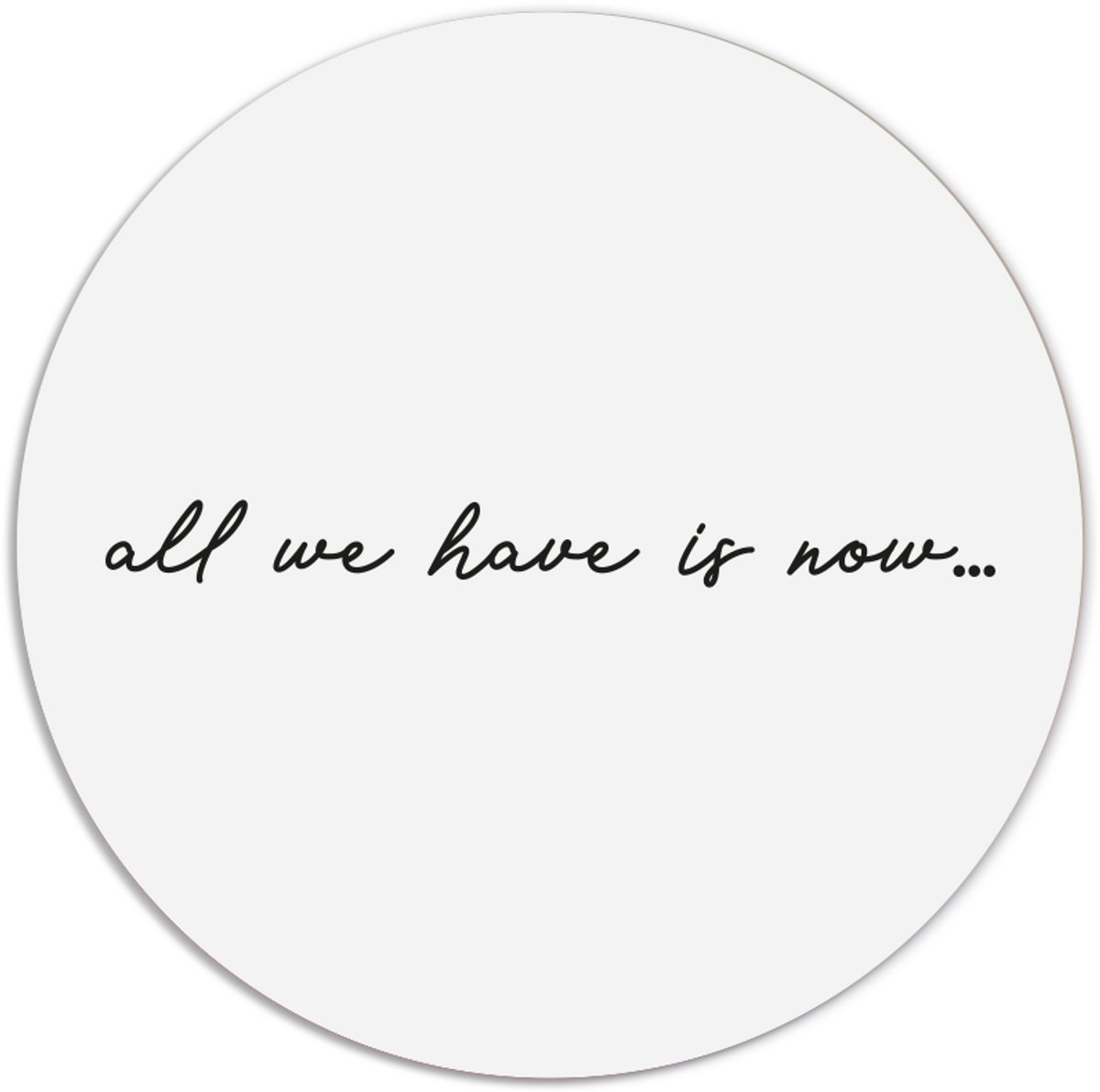 Label2X - Muurcirkel all we have is now - Ø 25 cm - Forex - Multicolor - Wandcirkel - Rond Schilderij - Muurdecoratie Cirkel - Wandecoratie rond - Decoratie voor woonkamer of slaapkamer