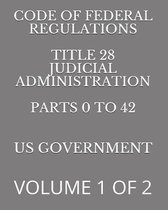 Code of Federal Regulations Title 28 Judicial Administration Parts 0 to 42: Volume 1 of 2