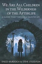 We Are All Children in the Wilderness of the Afterlife