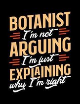 Botanist I'm Not Arguing I'm Just Explaining Why I'm Right