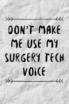 Don't Make Me Use My Surgery Tech Voice