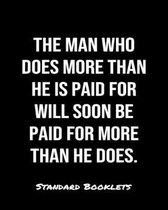 The Man Who Does More Than He Is Paid For Will Soon Be Paid For More Than He Does: A Standard Booklets softcover journal to tracker your daily expense
