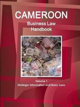 Cameroon Business Law Handbook Volume 1 Strategic Information and Basic Laws