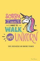 2019-2020 Weekly And Monthly Planner Sorry I Can't I Have To Walk My Unicorn: Cute Academic Planner Lesson Planner Student Planner Study Organizer 201