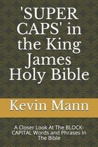 'SUPER CAPS' in the King James Holy Bible
