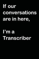 If Our Conversations Are In Here, I'm A Transcriber: A Transcriber's Notebook for Recording Conversations