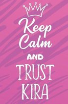 Keep Calm And Trust Kira: Funny Loving Friendship Appreciation Journal and Notebook for Friends Family Coworkers. Lined Paper Note Book.