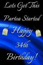 Lets Get This Partea Started Happy 34th Birthday: Funny 34th Birthday Gift Journal / Notebook / Diary Quote (6 x 9 - 110 Blank Lined Pages)