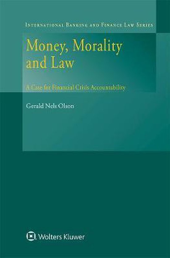 Money, Morality and Law A Case for Financial Crisis Accountability, Gerald Nels Olson...