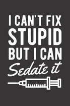 I can't Fix Stupid But I Can Sedate It: Blank Lined Journal for Anesthesiologist