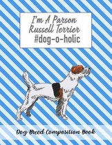 I'm A Parson Russell Terrier #dog-o-holic: Dog Breed Composition Book