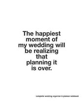 Complete Wedding Organizer & Planner Notebook: Keep Track Of Budgets, Bride & Groom Activities, Guest Lists, Seating Charts, Checklist Task Reminders