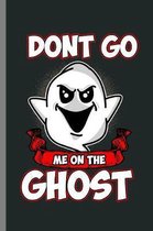 Don't go me on the Ghost: German Saying Deutsch English Denglisch Don't Go Me On The Ghost Funny Gift (6''x9'') Dot Grid notebook Journal to write