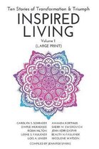 INSPIRED LIVING Volume 1: Ten Stories of Transformation & Triumph (Large Print Edition)