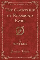 The Courtship of Rosamond Fayre (Classic Reprint)