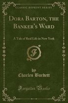 Dora Barton, the Banker's Ward