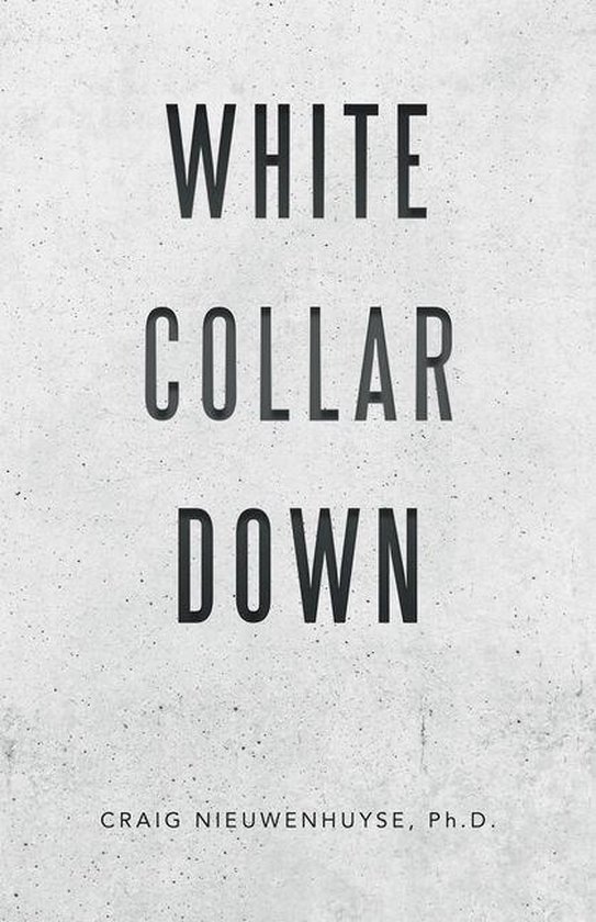 White Collar Down (ebook), Craig Nieuwenhuyse Ph.D. 9781982247119