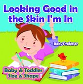 Looking Good in the Skin I'm In Baby & Toddler Size & Shape