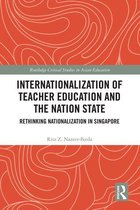 Routledge Critical Studies in Asian Education - Internationalization of Teacher Education and the Nation State