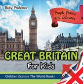 Great Britain For Kids: People, Places and Cultures - Children Explore The World Books