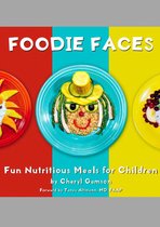Foodie Faces: Fun, Nutritious Meals for Children